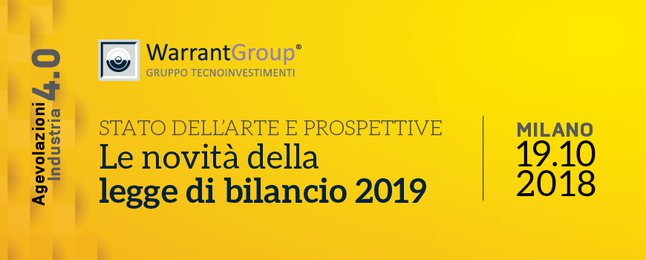 Agevolazioni Industria 4.0 - Stato dell'arte e prospettive. Le novità della legge di bilancio 2019 - Warrant Agevolazioni Industria 4.0 - Stato dell'arte e prospettive. Le novità della legge di bilancio 2019 - Warrant