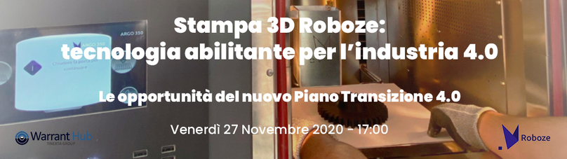 Stampa 3D Roboze: tecnologia abilitante per l’industria 4.0 - Le opportunità del nuovo Piano Transizione 4.0 - Warrant